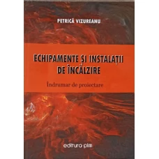 ECHIPAMENTE SI INSTALATII DE INCALZIRE. INDRUMAR DE PROIECTARE