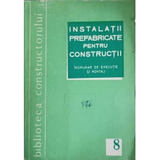 INSTALATII PREFABRICATE PENTRU CONSTRUCTII. INDRUMAR DE EXECUTIE SI MONTAJ