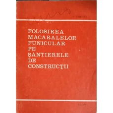 FOLOSIREA MACARALELOR FUNICULAR PE SANTIERELE DE CONSTRUCTII
