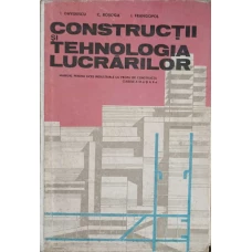 CONSTRUCTII SI TEHNOLOGIA LUCRARILOR. MANUAL PENTRU LICEE INDUSTRIALE CU PROFIL DE CONSTRUCTII, CLASELE A IX-A SI A X-A