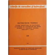 INSTRUCTIUNI TEHNICE PENTRU PROIECTAREA SI EXECUTAREA LUCRARILOR DE CONSTRUCTII DIN BETON APARENT CU PARAMENT NATURAL INDICATIV C. 122-81. 239
