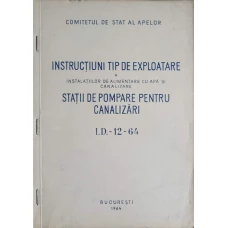 INSTRUCTIUNI TIP DE EXPLOATARE A INSTALATIILOR DE ALIMENTARE CU APA SI CANALIZARE. STATII DE POMPARE PENTRU CANALIZARE I.D.-12-64