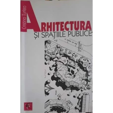 ARHITECTURA SI SPATIILE PUBLICE. INTERCONDITIONARI DINTRE SPATIUL CONSTRUIT, COMANDA SOCIALA SI NORMELE DE DREPT