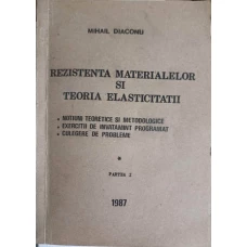 REZISTENTA MATERIALELOR SI TEORIA ELASTICITATII. PARTEA 1