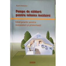 POMPE DE CALDURA PENTRU TEHNICA INCALZIRII. GHID PRACTIC PENTRU INSTALATORI SI PROIECTANTI