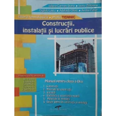 CONSTRUCTII, INSTALATII SI LUCRARI PUBLICE. MANUAL PENTRU CLASA A IX-A