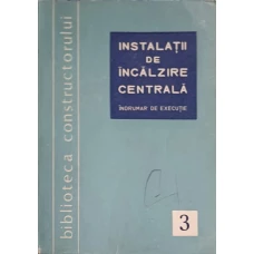 INSTALATII DE INCALZIRE CENTRALA, INDRUMAR DE EXECUTIE
