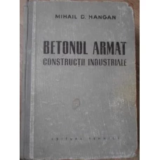 BETONUL ARMAT. CONSTRUCTII INDUSTRIALE (HALE INDUSTRIALE, DEPOZITE, SILOZURI SI BUNCARE, COSURI DE F