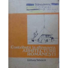 CONTRIBUTII LA AFIRMAREA ARHITECTURII ROMANESTI