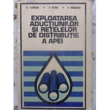 EXPLOATAREA ADUCTIUNILOR SI RETELELOR DE DISTRIBUTIE A APEI