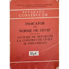 INDICATOR DE NORME DE DEVIZ PENTRU LUCRARILE DE REPARATII LA CONSTRUCTII CIVILE SI INDUSTRIALE