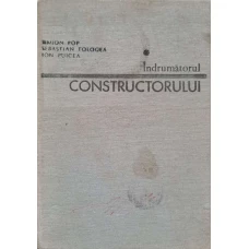 INDRUMATORUL CONSTRUCTORULUI VOL.1