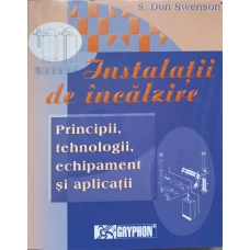 INSTALATII DE INCALZIRE. PRINCIPII, TEHNOLOGII, ECHIPAMENT SI APLICATII