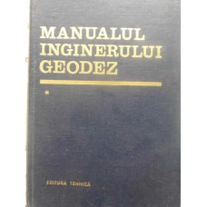 MANUALUL INGINERULUI GEODEZ VOL.1