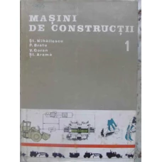 MASINI DE CONSTRUCTII VOL.1 PROBLEME SPECIFICE ALE CONCEPTIEI, CALCULULUI SI REALIZARII MASINILOR