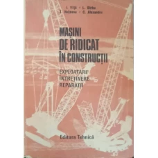 MASINI DE RIDICAT IN CONSTRUCTII. EXPLOATARE, INTRETINERE, REPARATII