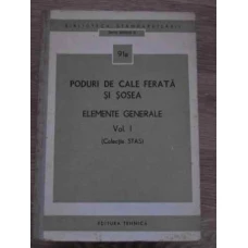PODURI DE CALE FERATA SI SOSEA ELEMENTE GENERALE VOL.1 (COLECTIE STAS)