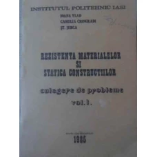 REZISTENTA MATERIALELOR SI STATICA CONSTRUCTIILOR CULEGERE DE PROBLEME VOL.1