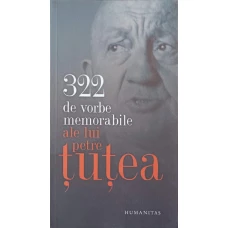 322 DE VORBE MEMORABILE ALE LUI PETRE TUTEA