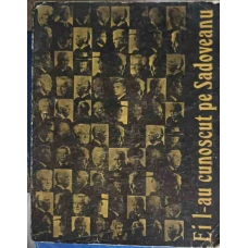 EI L-AU CUNOSCUT PE SADOVEANU