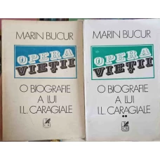 OPERA VIETII. O BIOGRAFIE A LUI I.L. CARAGIALE VOL.1-2