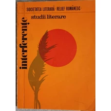 INTERFERENTE. STUDII LITERARE PENTRU PREGATIREA BACALAUREATULUI, ADMITERII IN INVATAMANTUL SUPERIOR SI A DEFINITIVATULUI IN INVATAMANT