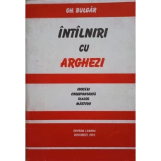 INTALNIRI CU ARGHEZI. EVOCARI, CORESPONDENTA, DIALOG, MARTURII