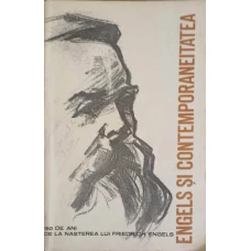 ENGELS SI CONTEMPORANEITATEA. 150 DE ANI DE LA NASTEREA LUI FRIEDERICH ENGELS