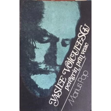 VASILE VOICULESCU PEREGRIN PRIN VEAC. MARTURII DESPRE SCRIITOR SI EPOCA SA