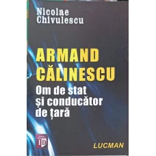 ARMAND CALINESCU, OM DE STAT SI CONDUCATOR DE TARA
