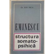 EMINESCU. STRUCTURA SOMATO-PSIHICA (CU DEDICATIA AUTORULUI CATRE PICTORUL VAL GHEORGHIU)