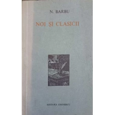 NOI SI CLASICII (CU DEDICATIA AUTORULUI CATRE PICTORUL VAL GHEORGHIU)