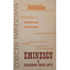 EMINESCU SI CLASICISMUL GRECO-LATIN. STUDII SI ARTICOLE