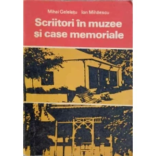 SCRIITORI IN MUZEE SI CASE MEMORIALE