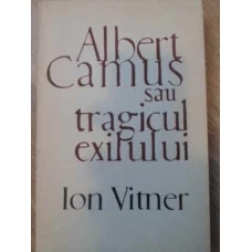 ALBERT CAMUS SAU TRAGICUL EXILULUI