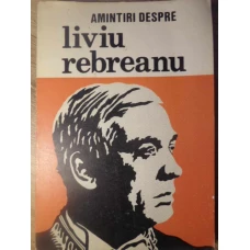 AMINTIRI DESPRE LIVIU REBREANU