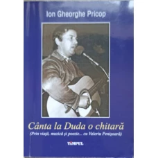CANTA LA DUDA O CHITARA. PRIN VIATA, MUZICA SI POEZIE... CU VALERIU PENISOARA