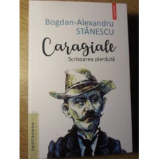 CARAGIALE. SCRISOAREA PIERDUTA