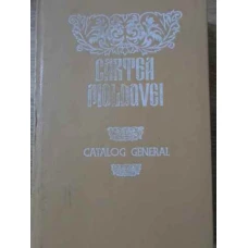 CARTEA MOLDOVEI CATALOG GENERAL SEC. XVII-INC.SEC.XX EDITII CU CARACTERE CHIRILICE SEC.XIX-INC. SEC.