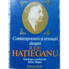 CONTEMPORANII SI URMASII DESPRE IULIU HATIEGANU