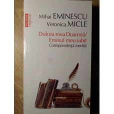 DULCEA MEA DOAMNA - EMINUL MEU IUBIT. CORESPONDENTA INEDITA