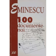 EMINESCU. 100 DOCUMENTE NOI