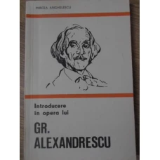 INTRODUCERE IN OPERA LUI GR. ALEXANDRESCU