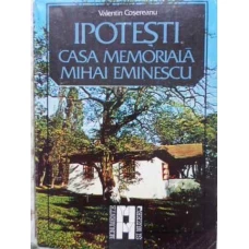 IPOTESTI CASA MEMORIALA MIHAI EMINESCU