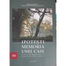 IPOTESTI. MEMORIA UNEI CASE. CASA MEMORIALA A FAMILIEI EMINOVICI