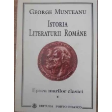 ISTORIA LITERATURII ROMANE EPOCA MARILOR CLASICI VOL.1