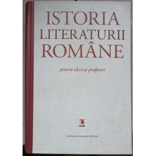 ISTORIA LITERATURII ROMANE PENTRU ELEVI SI PROFESORI