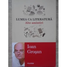 LUMEA CA LITERATURA. ALTE AMINTIRI