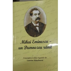 MIHAI EMINESCU - UN DUMNEZEU RANIT