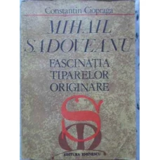 MIHAIL SADOVEANU, FASCINATIA TIPARELOR ORIGINARE